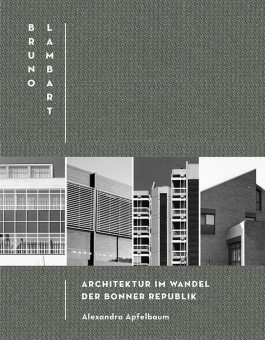 Bruno Lambart. Architektur im Wandel der Bonner Republik, Dortmund, 2017. Alexandra Apfelbaum